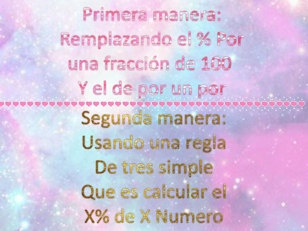 Primera manera: Remplazando el % Por. una fracción de 100. Y el de por un por. Segunda manera: Usando una regla.