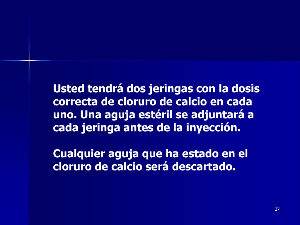 Usted tendrá dos jeringas con la dosis correcta de cloruro de calcio en cada uno. Una aguja estéril se adjuntará a cada jeringa antes de la inyección.