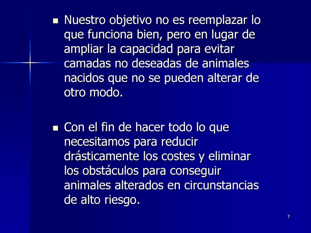 Nuestro objetivo no es reemplazar lo que funciona bien, pero en lugar de ampliar la capacidad para evitar camadas no deseadas de animales nacidos que no se pueden alterar de otro modo.