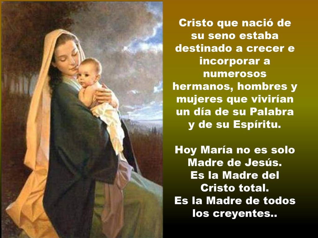 Hoy María no es solo Madre de Jesús. Es la Madre del Cristo total.