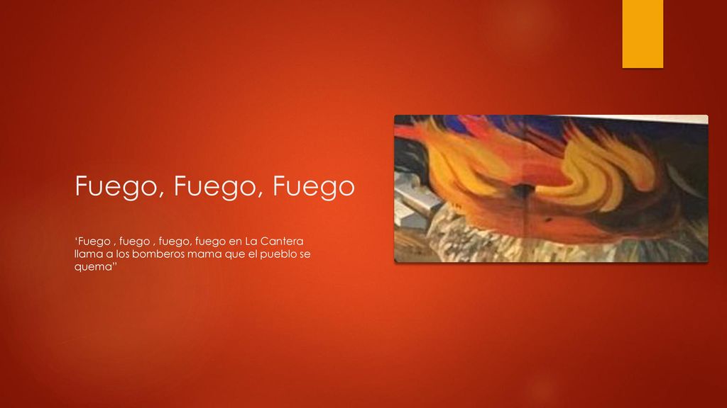 Fuego, Fuego, Fuego ‘Fuego , fuego , fuego, fuego en La Cantera llama a los bomberos mama que el pueblo se quema