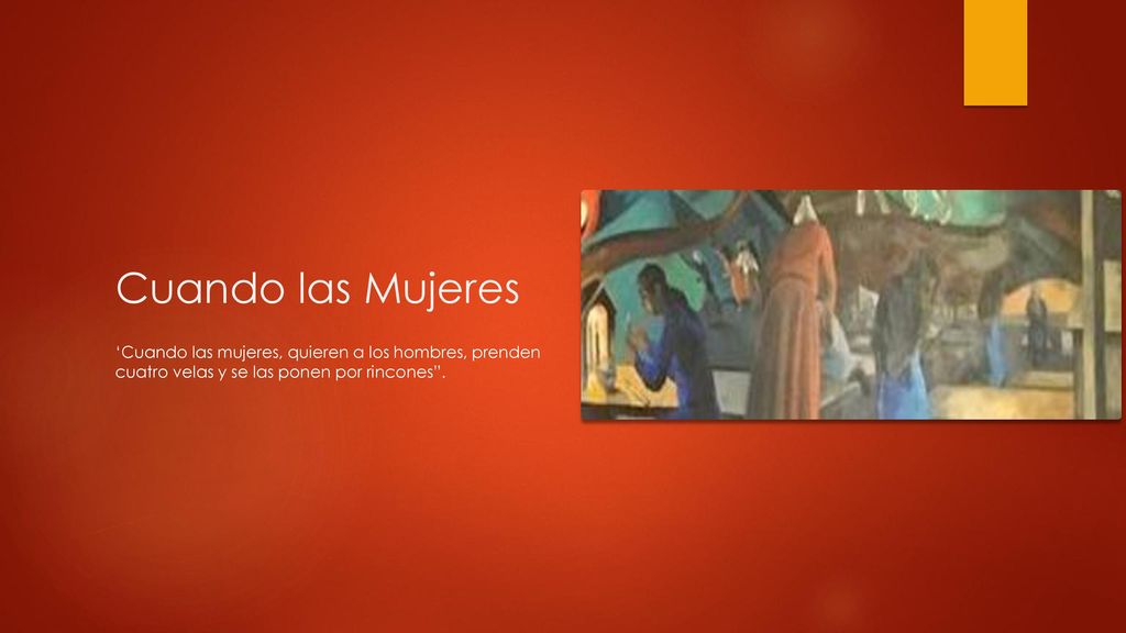 Cuando las Mujeres ‘Cuando las mujeres, quieren a los hombres, prenden cuatro velas y se las ponen por rincones .