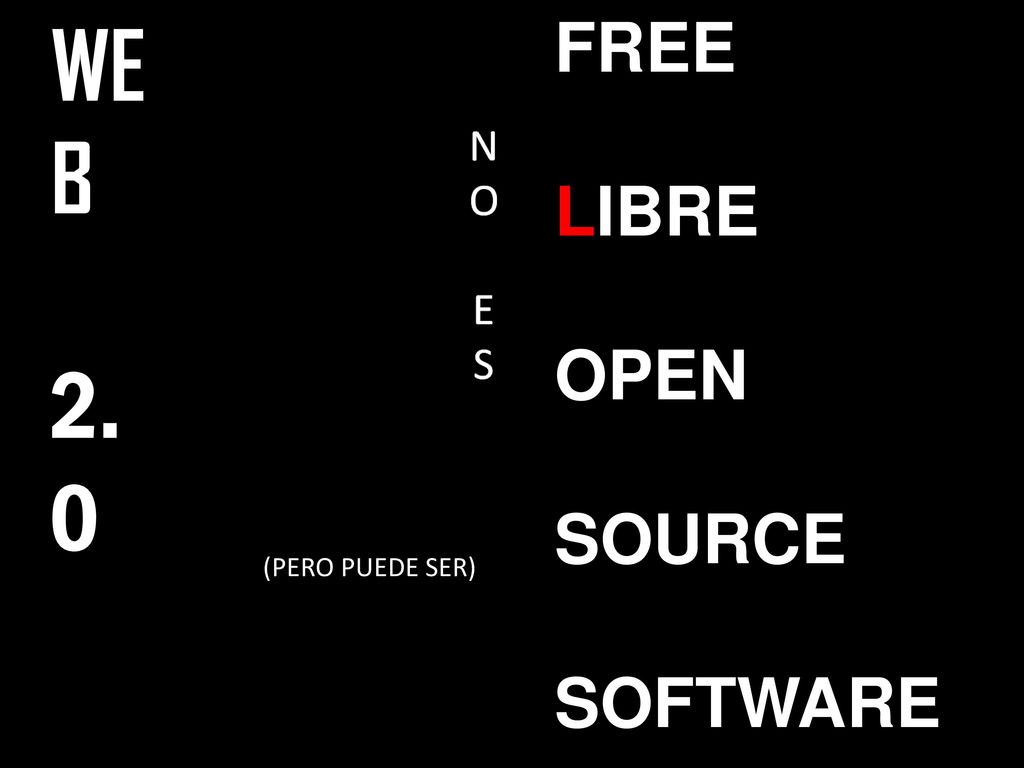 WE B 2. FREE LIBRE OPEN SOURCE SOFTWARE (PERO PUEDE SER) 1