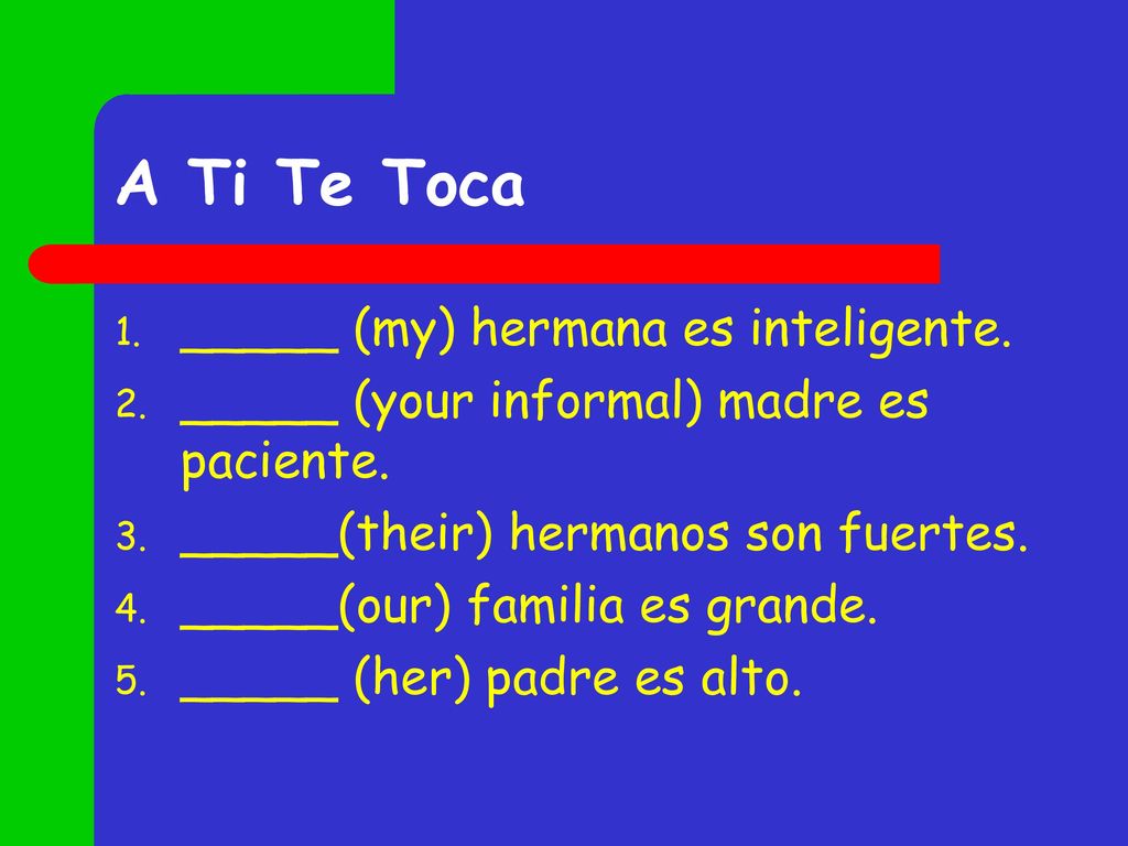A Ti Te Toca _____ (my) hermana es inteligente.