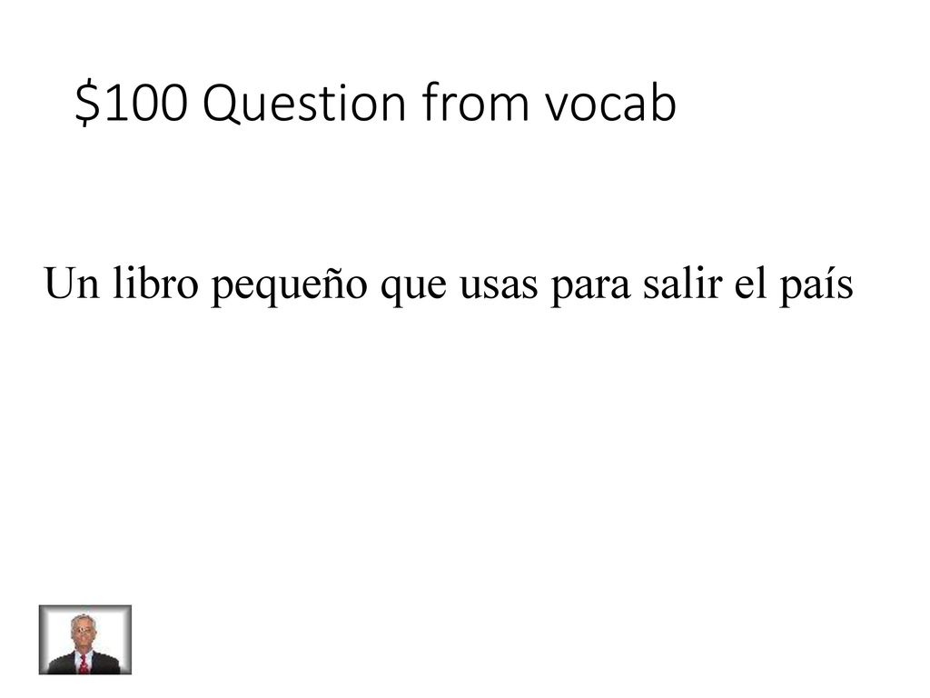 $100 Question from vocab Un libro pequeño que usas para salir el país