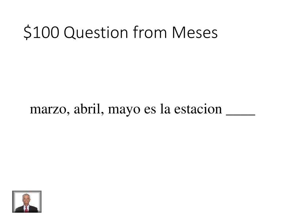 $100 Question from Meses marzo, abril, mayo es la estacion ____
