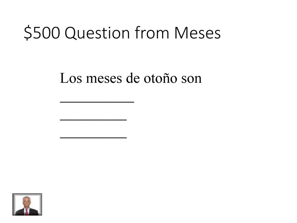 $500 Question from Meses Los meses de otoño son __________ _________