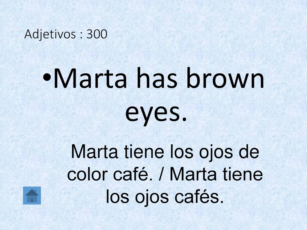 Marta tiene los ojos de color café. / Marta tiene los ojos cafés.