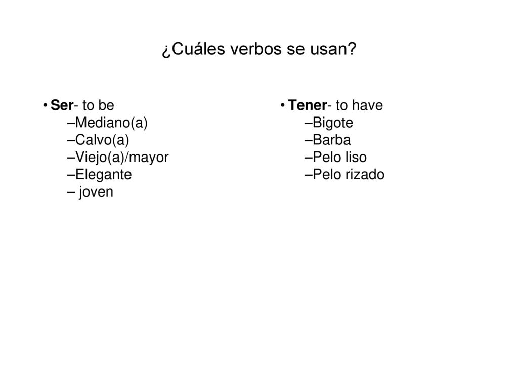 ¿Cuáles verbos se usan Ser- to be Mediano(a) Calvo(a) Viejo(a)/mayor