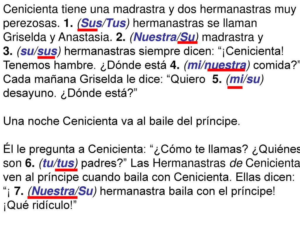 Cenicienta tiene una madrastra y dos hermanastras muy perezosas. 1