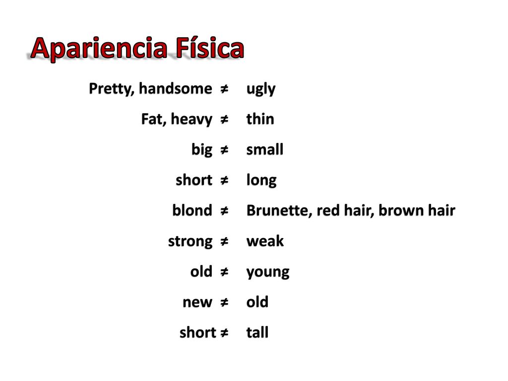 Apariencia Física Pretty, handsome ≠ Fat, heavy ≠ big ≠ short ≠