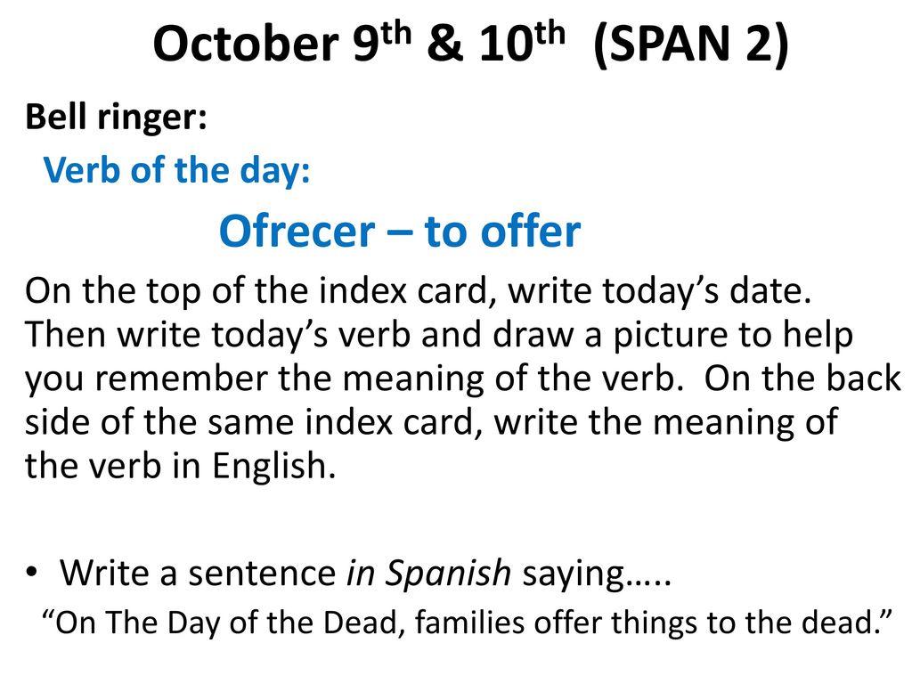October 9th & 10th (SPAN 2) Bell ringer: Verb of the day:
