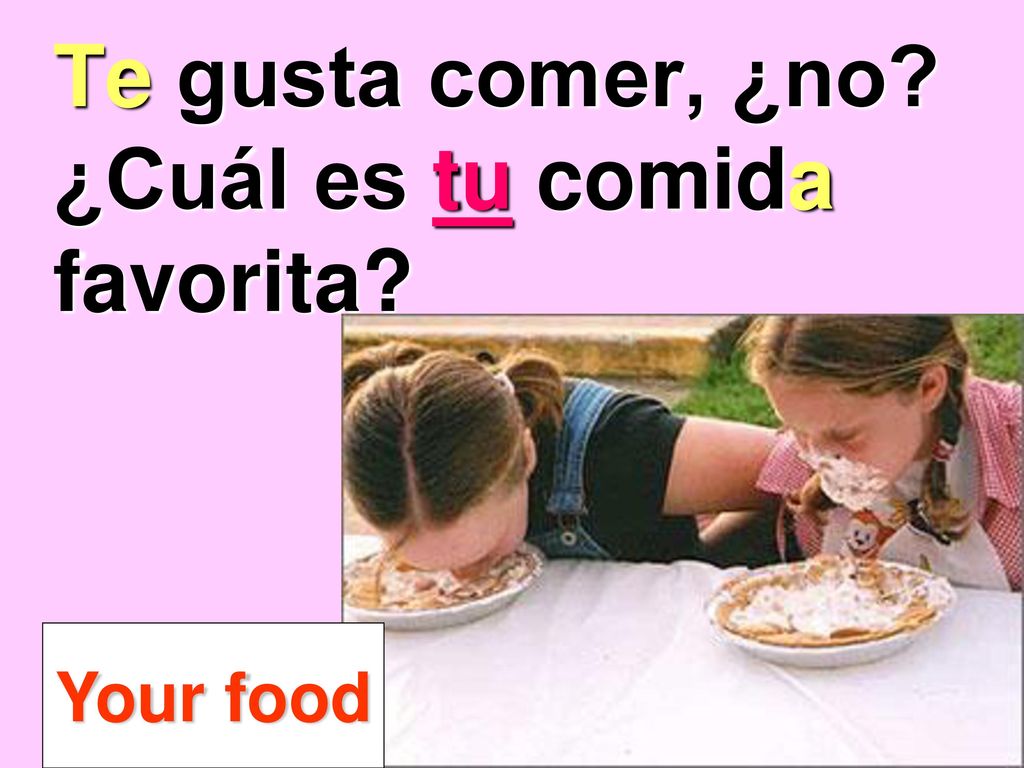 Te gusta comer, ¿no ¿Cuál es tu comida favorita