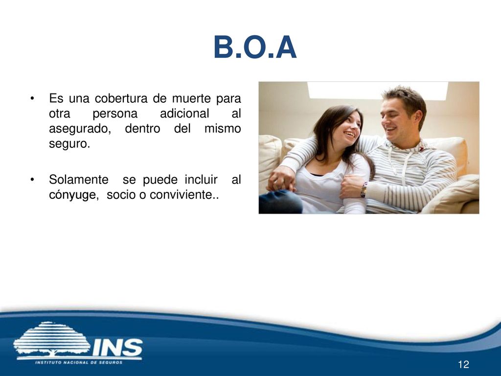 B.O.A Es una cobertura de muerte para otra persona adicional al asegurado, dentro del mismo seguro.