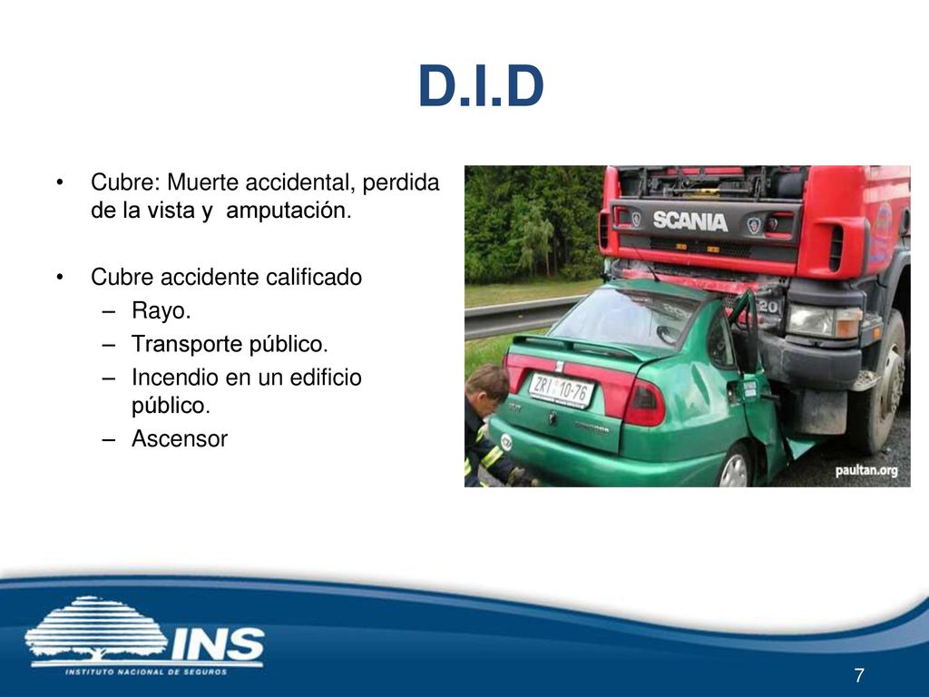 D.I.D Cubre: Muerte accidental, perdida de la vista y amputación.