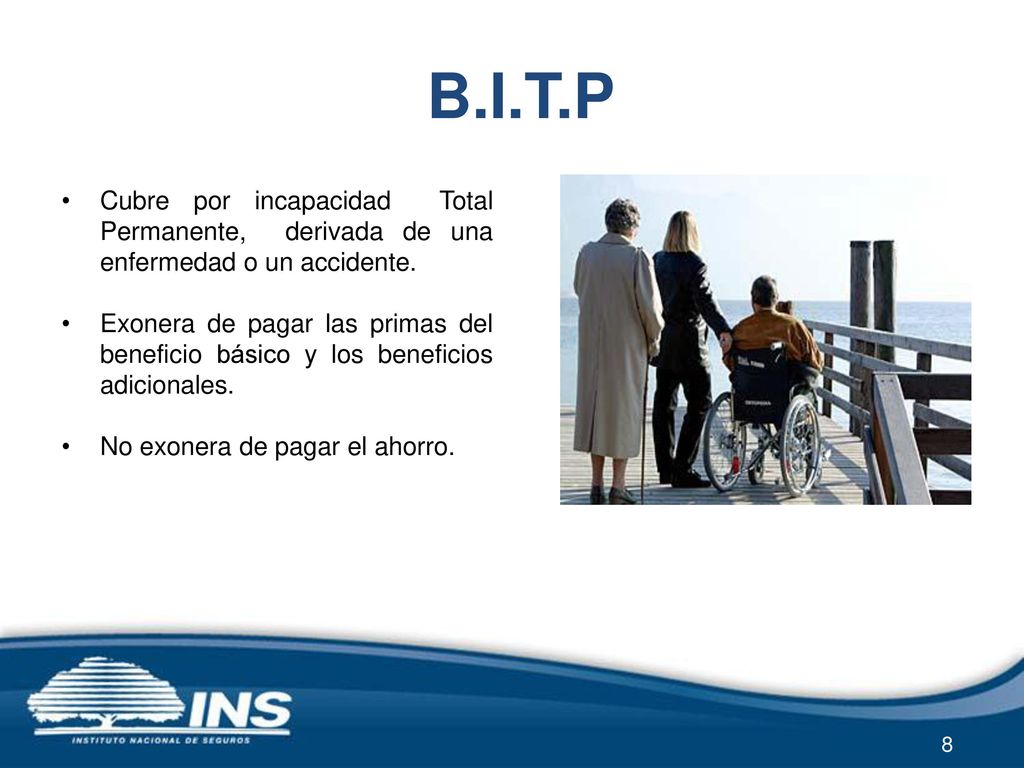 B.I.T.P Cubre por incapacidad Total Permanente, derivada de una enfermedad o un accidente.