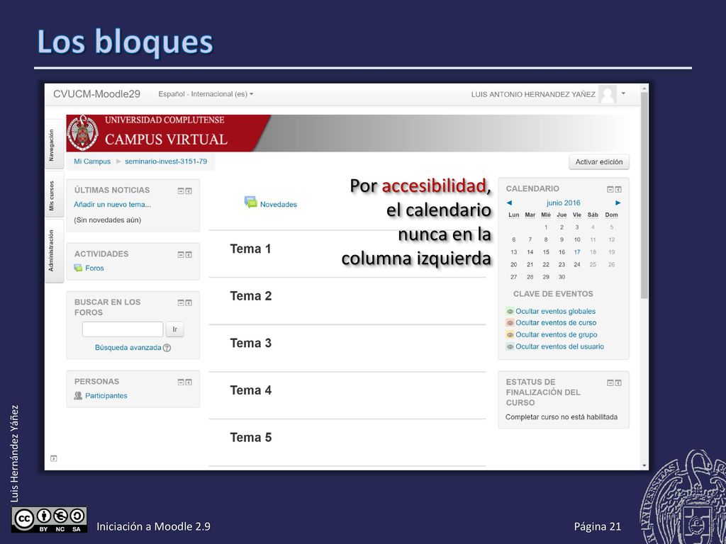 Más bloques Actividad reciente: lista de las últimas acciones realizadas. Archivos privados: un repositorio de archivos para el curso.