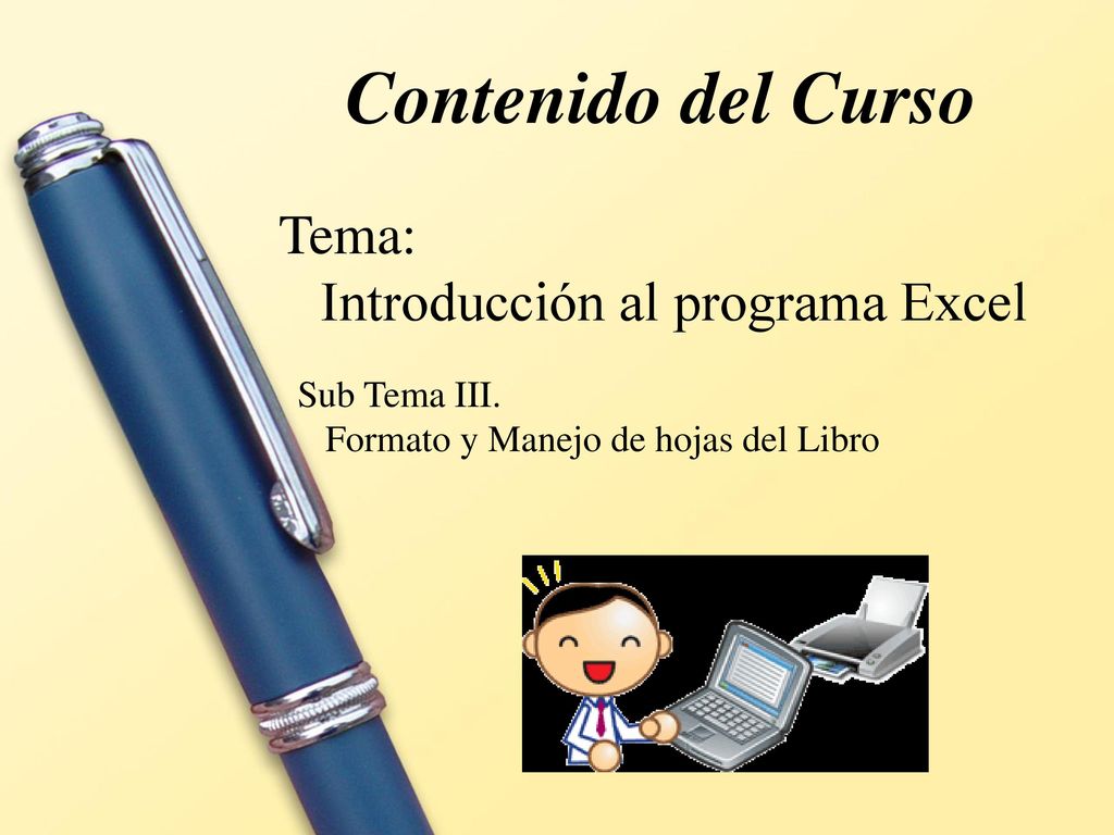 Contenido del Curso Tema: Introducción al programa Excel Sub Tema III.