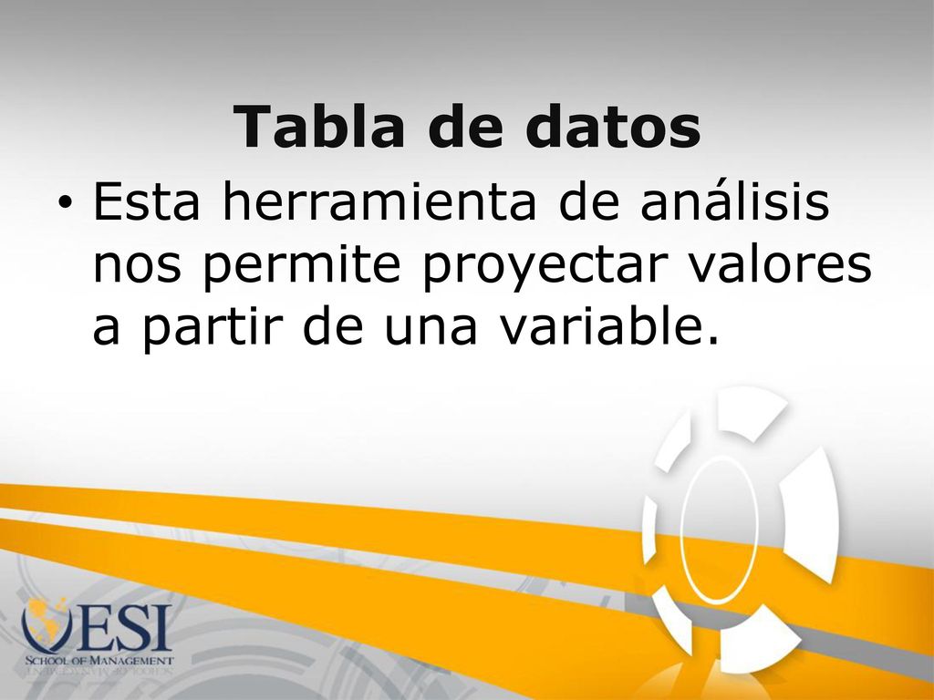 Tabla de datos Esta herramienta de análisis nos permite proyectar valores a partir de una variable.