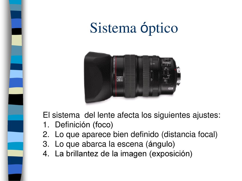 Sistema óptico El sistema del lente afecta los siguientes ajustes: