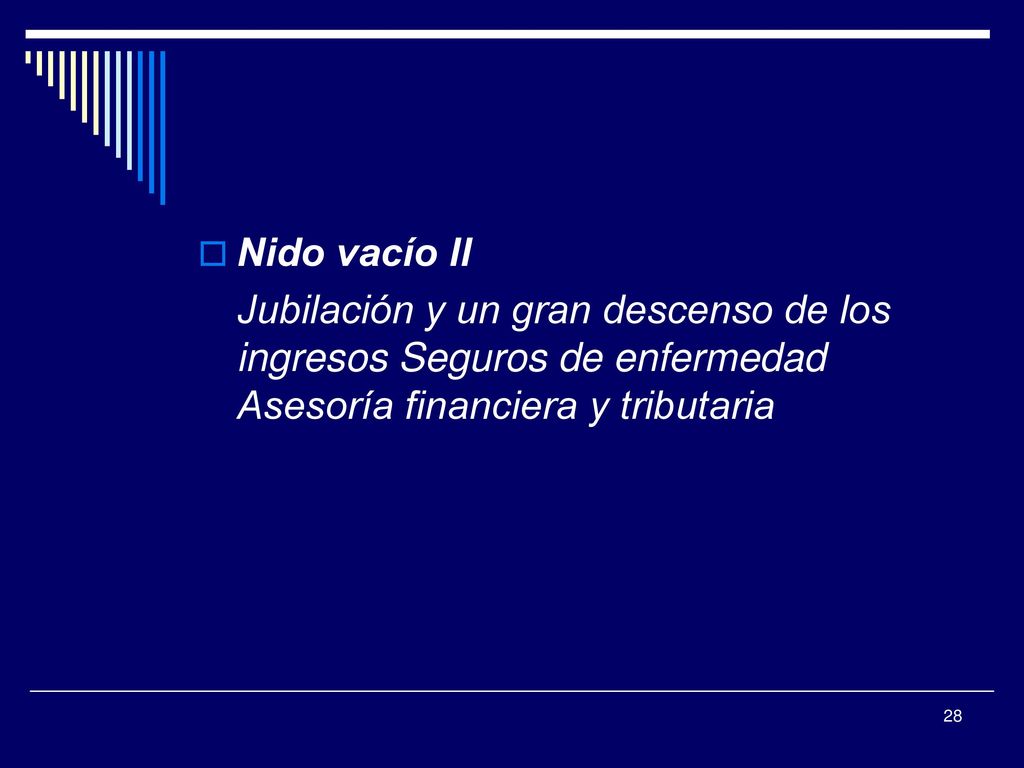 Nido vacío II Jubilación y un gran descenso de los ingresos Seguros de enfermedad Asesoría financiera y tributaria.