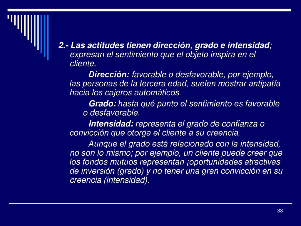 2.- Las actitudes tienen dirección, grado e intensidad; expresan el sentimiento que el objeto inspira en el cliente.