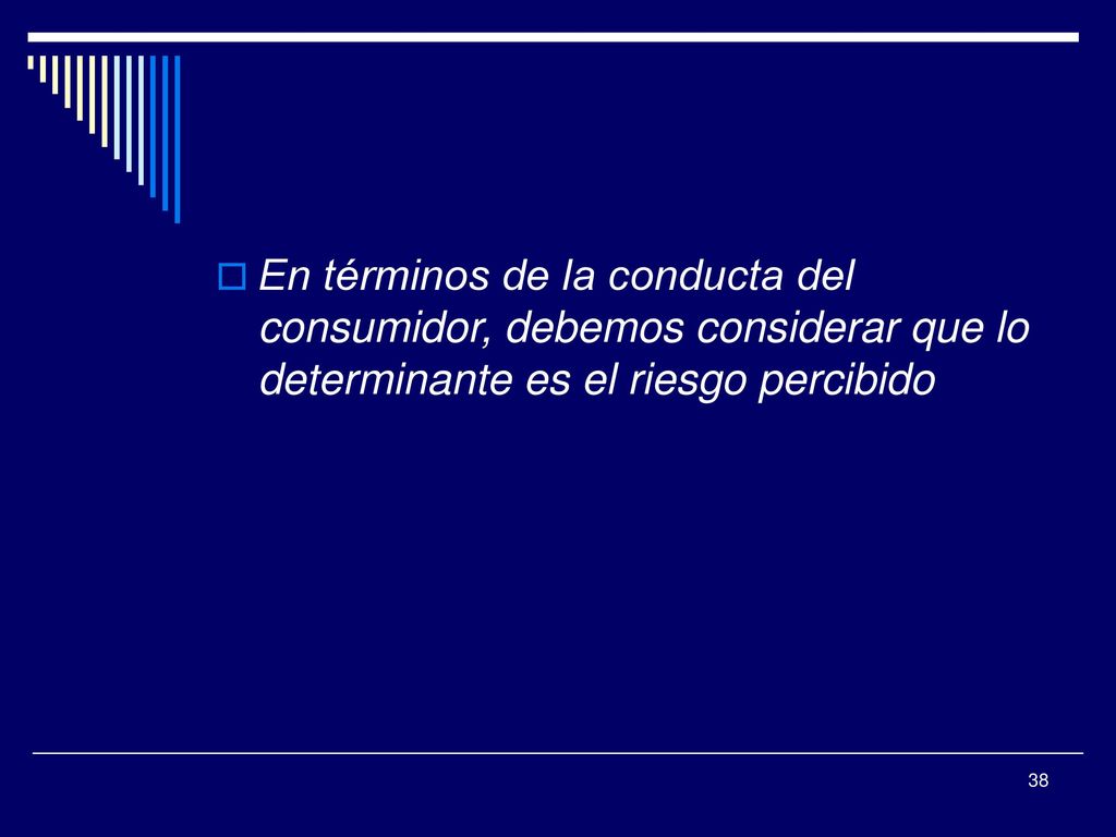 En términos de la conducta del consumidor, debemos considerar que lo determinante es el riesgo percibido