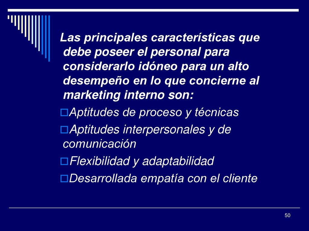 Las principales características que debe poseer el personal para considerarlo idóneo para un alto desempeño en lo que concierne al marketing interno son: