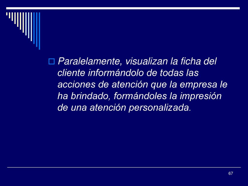 Paralelamente, visualizan la ficha del cliente informándolo de todas las acciones de atención que la empresa le ha brindado, formándoles la impresión de una atención personalizada.