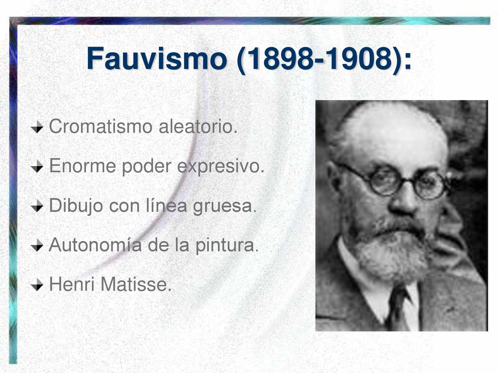 Fauvismo ( ): Cromatismo aleatorio. Enorme poder expresivo.