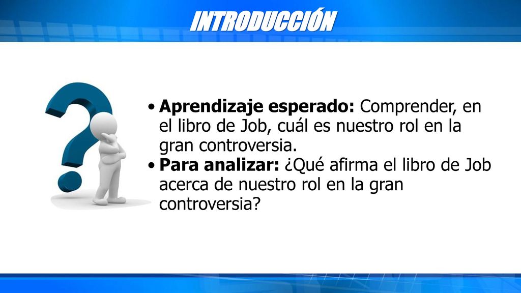 INTRODUCCIÓN Aprendizaje esperado: Comprender, en el libro de Job, cuál es nuestro rol en la gran controversia.