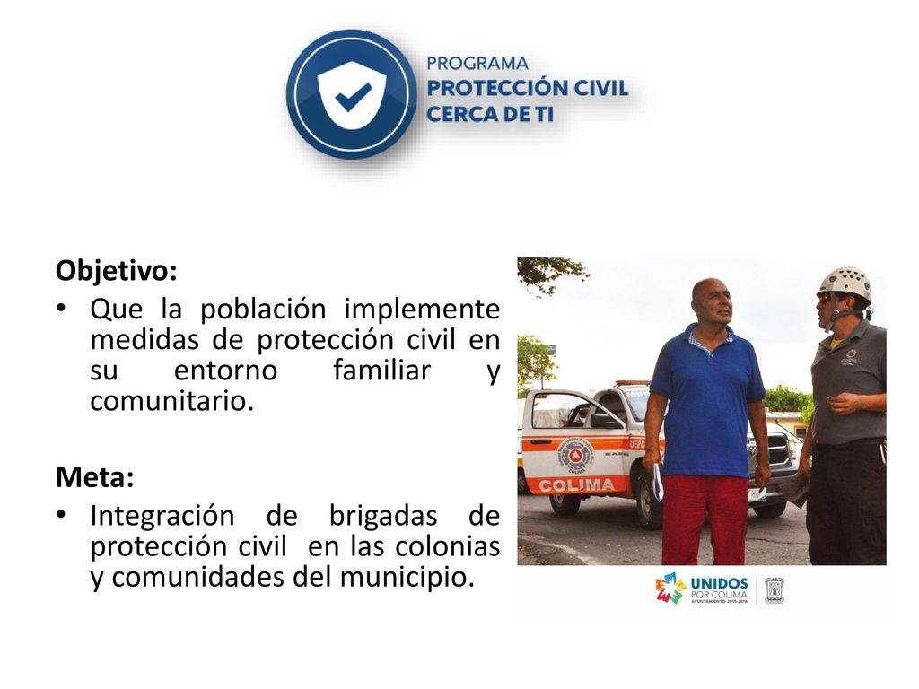 Objetivo: Que la población implemente medidas de protección civil en su entorno familiar y comunitario.