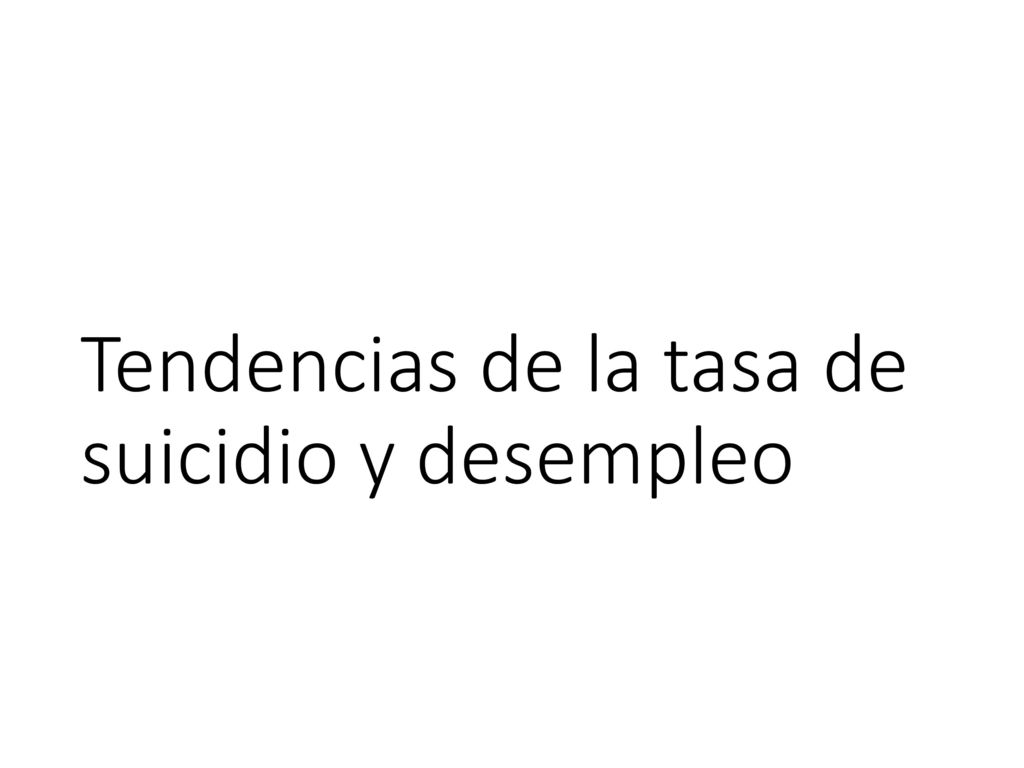 Objetivos Estudiar la posible asociación entre desempleo y suicidio en España entre 1998 y