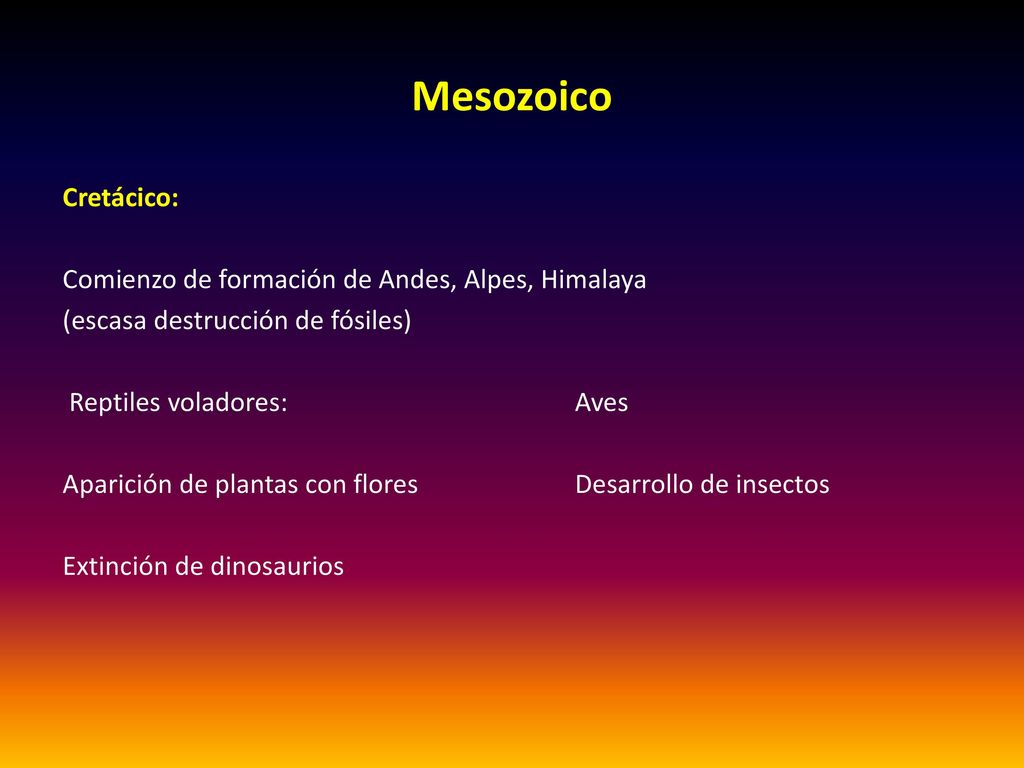 Mesozoico Cretácico: Comienzo de formación de Andes, Alpes, Himalaya