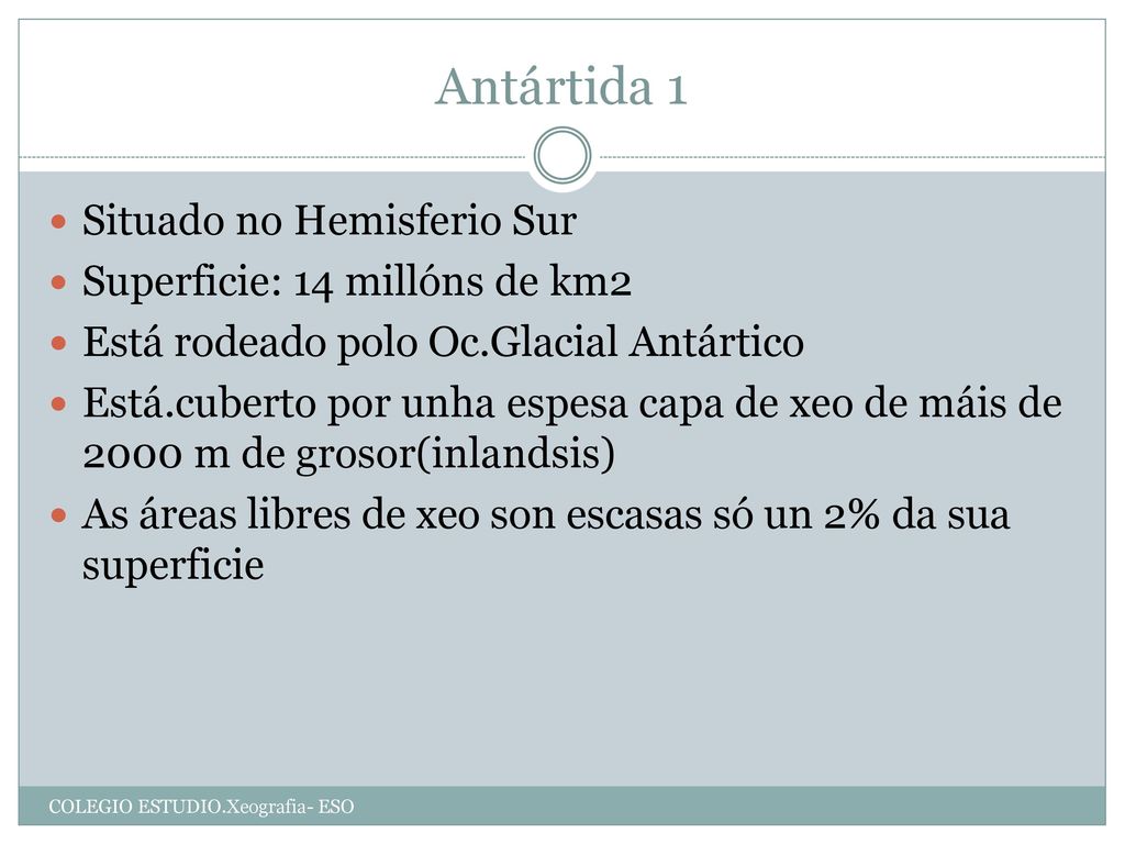 Antártida 1 Situado no Hemisferio Sur Superficie: 14 millóns de km2