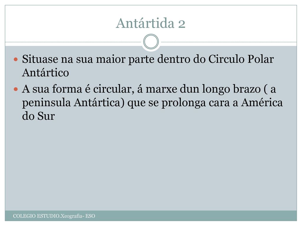 Antártida 2 Situase na sua maior parte dentro do Circulo Polar Antártico.