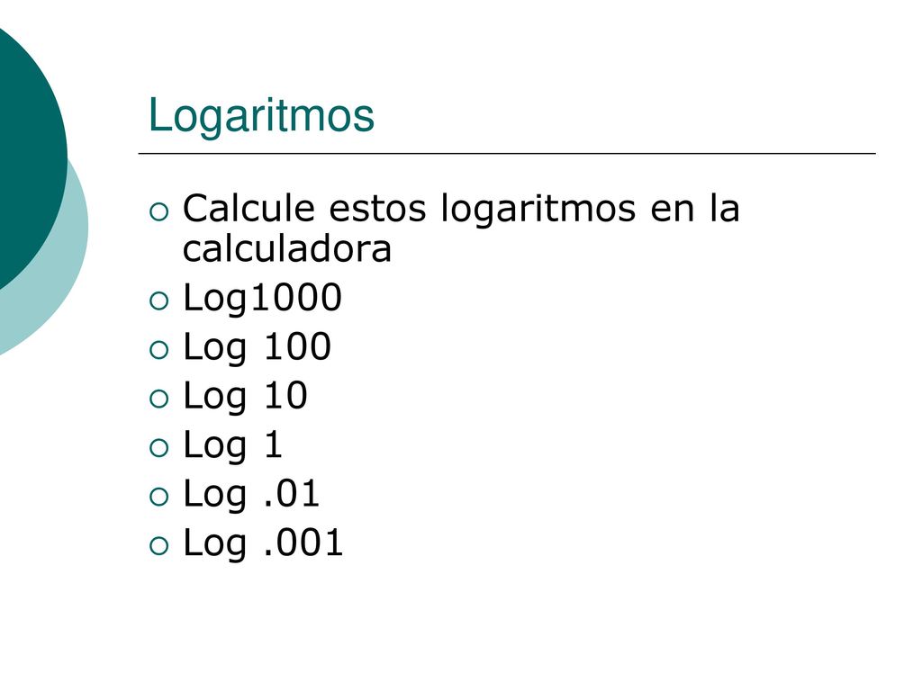 Logaritmos Calcule estos logaritmos en la calculadora Log1000 Log 100