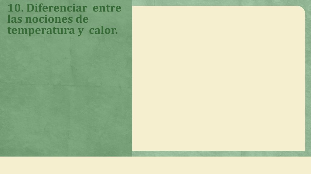 10. Diferenciar entre las nociones de temperatura y calor.