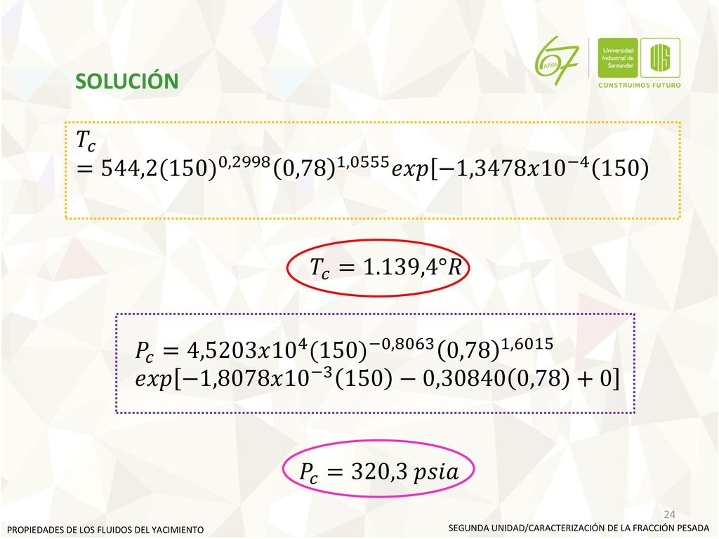 SOLUCIÓN 𝑇 𝑐 =544,2 (150) 0,2998 0,78 1,0555 𝑒𝑥𝑝 −1,3478𝑥 10 −4 150 −0, ,78 +0 −1,3478𝑥 10 −4 150 −0, ,
