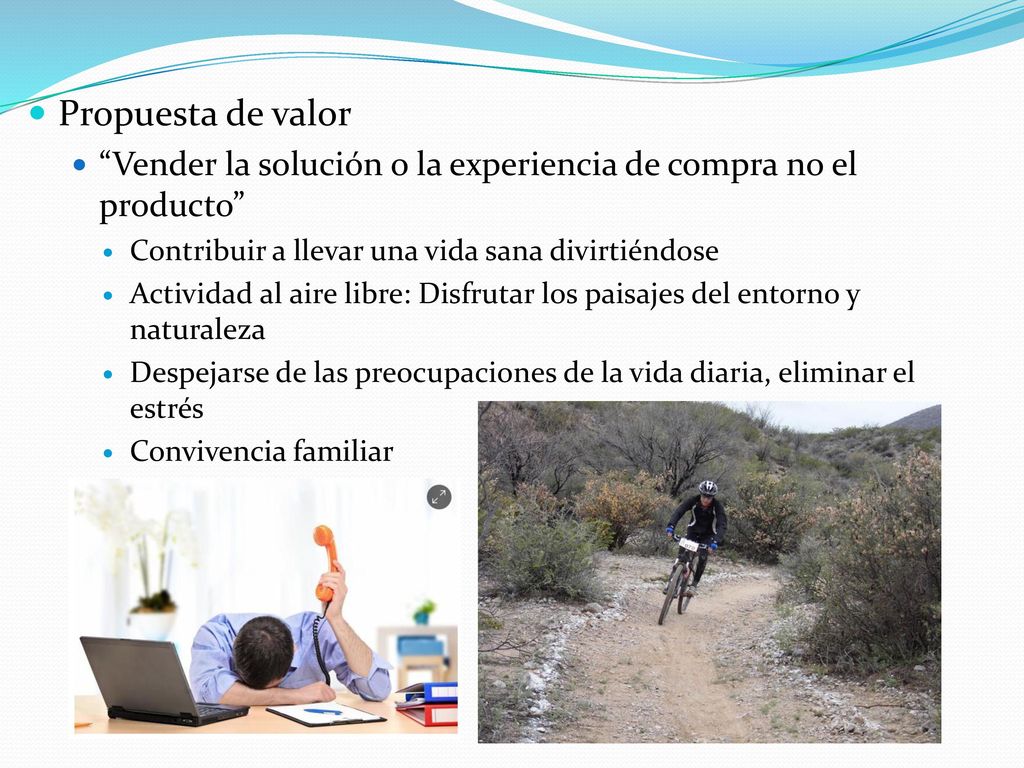 Propuesta de valor Vender la solución o la experiencia de compra no el producto Contribuir a llevar una vida sana divirtiéndose.