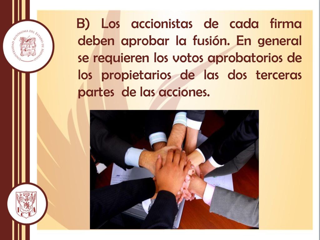 B) Los accionistas de cada firma deben aprobar la fusión