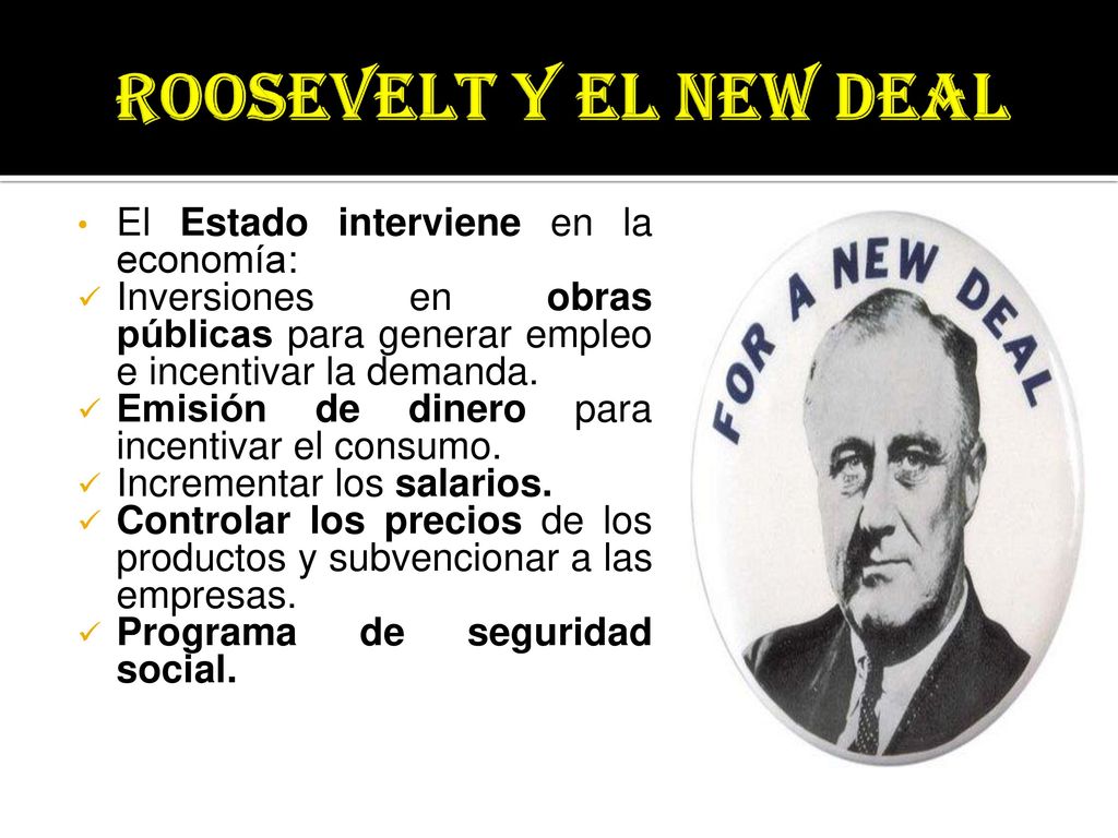 ROOSEVELT Y EL NEW DEAL El Estado interviene en la economía: