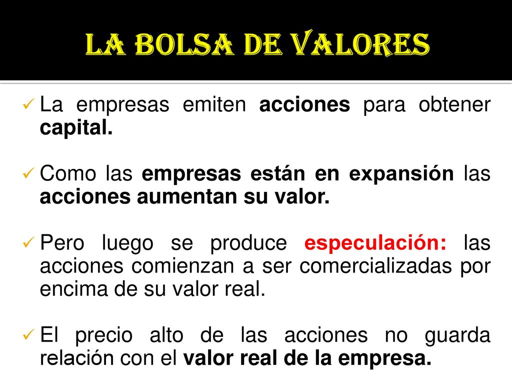 LA BOLSA DE VALORES La empresas emiten acciones para obtener capital.