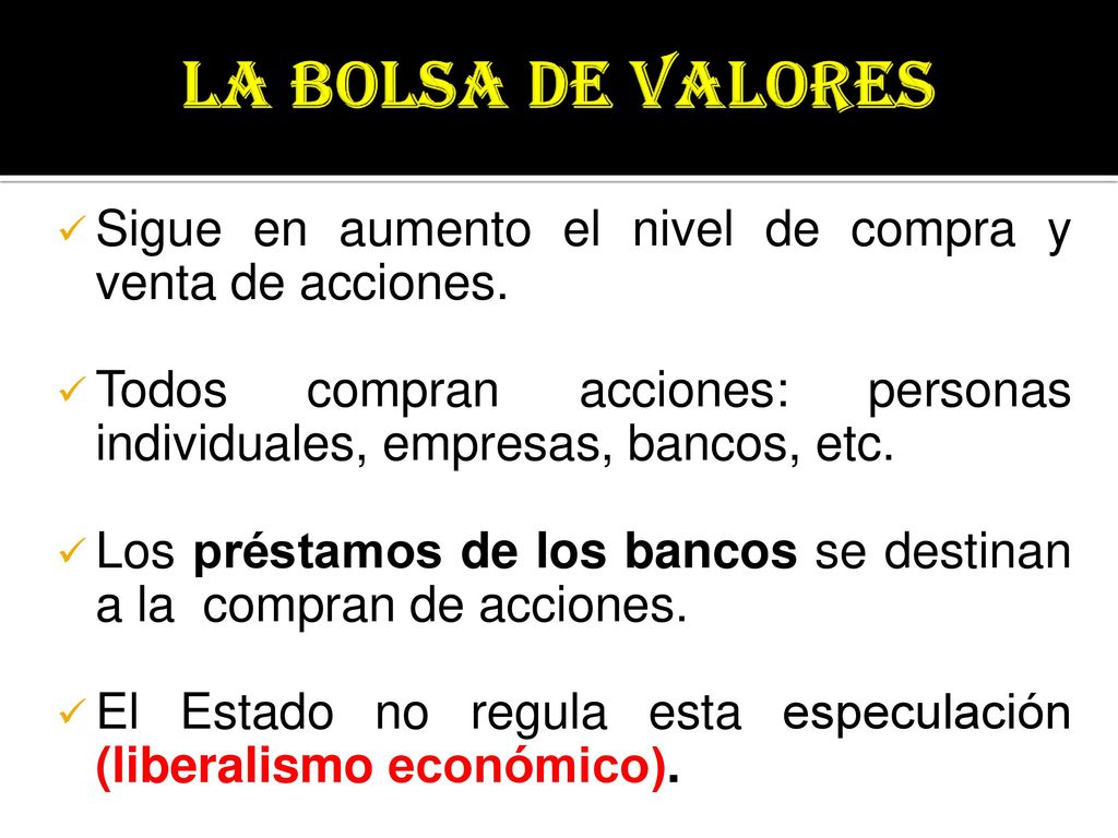 LA BOLSA DE VALORES Sigue en aumento el nivel de compra y venta de acciones. Todos compran acciones: personas individuales, empresas, bancos, etc.