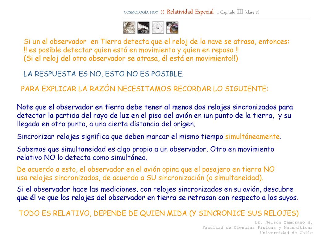 Si un el observador en Tierra detecta que el reloj de la nave se atrasa, entonces: