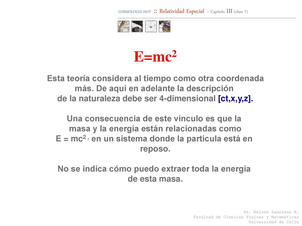 E=mc2 Esta teoría considera al tiempo como otra coordenada