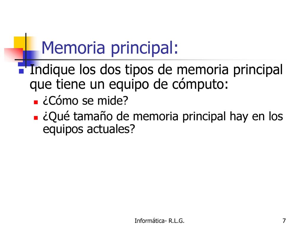 Memoria principal: Indique los dos tipos de memoria principal que tiene un equipo de cómputo: ¿Cómo se mide