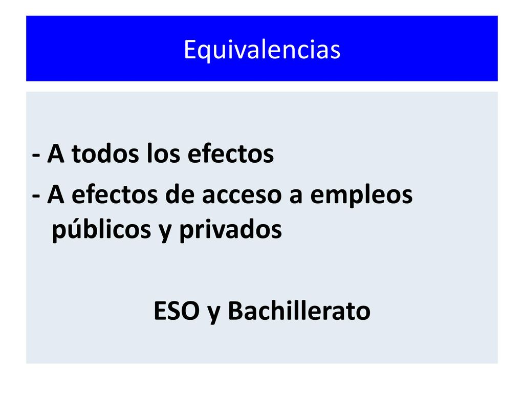 Equivalencias - A todos los efectos. - A efectos de acceso a empleos públicos y privados.