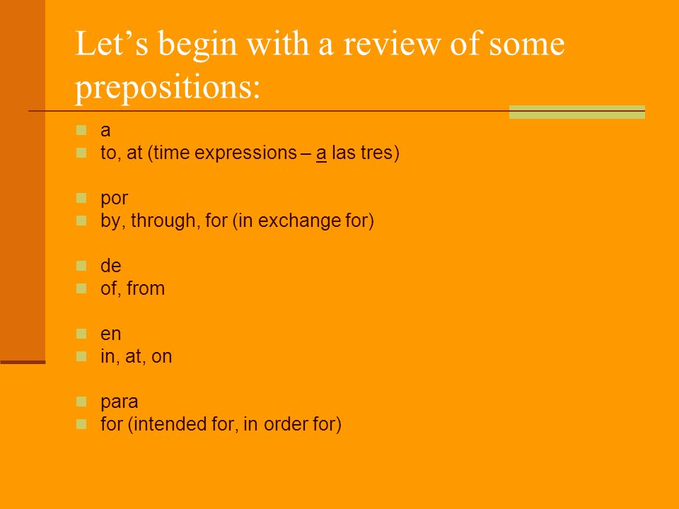 Let’s begin with a review of some prepositions: