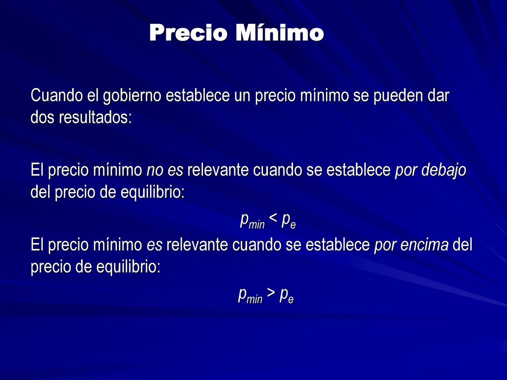 Precio Mínimo Cuando el gobierno establece un precio mínimo se pueden dar dos resultados: